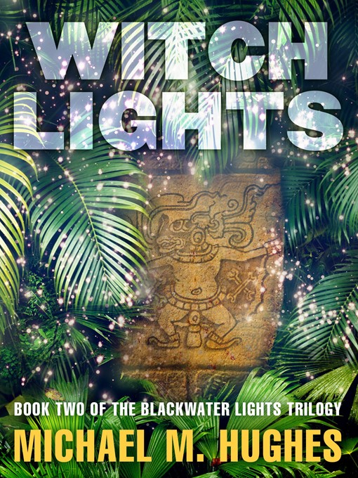 Title details for Witch Lights by Michael M. Hughes - Available